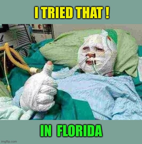 Bandage boy | I TRIED THAT ! IN  FLORIDA | image tagged in bandage boy | made w/ Imgflip meme maker