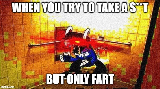 Context not required | WHEN YOU TRY TO TAKE A S**T; BUT ONLY FART | image tagged in tabi taking a shit | made w/ Imgflip meme maker