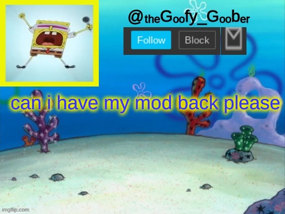 TheGoofy_Goober's Announcement Template V.2 | can i have my mod back please | image tagged in thegoofy_goober's announcement template v 2 | made w/ Imgflip meme maker