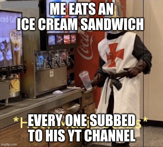 Holy music stops | ME EATS AN ICE CREAM SANDWICH; EVERY ONE SUBBED TO HIS YT CHANNEL | image tagged in holy music stops | made w/ Imgflip meme maker