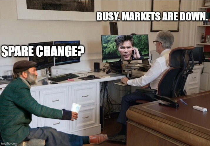 Federal Reserve | BUSY. MARKETS ARE DOWN. SPARE CHANGE? | image tagged in homeless,working class,rich,wall street | made w/ Imgflip meme maker