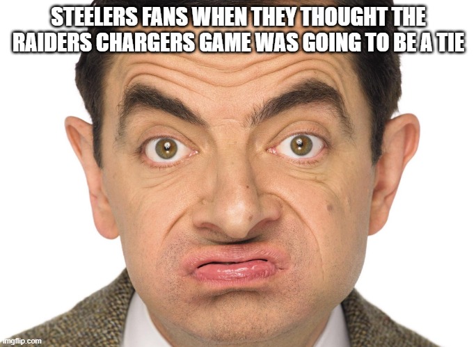 Chargers Raider Steelers | STEELERS FANS WHEN THEY THOUGHT THE RAIDERS CHARGERS GAME WAS GOING TO BE A TIE | image tagged in mr bean upset,los angeles chargers,oakland raiders,steelers | made w/ Imgflip meme maker