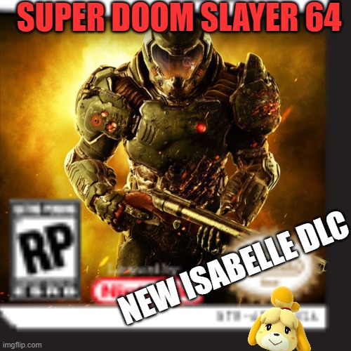 super doom slayer 64 | SUPER DOOM SLAYER 64; NEW ISABELLE DLC | image tagged in doomguy,isabelle doomguy | made w/ Imgflip meme maker