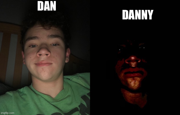 Badtime becoming uncanny | DAN; DANNY | image tagged in badtime becoming uncanny | made w/ Imgflip meme maker