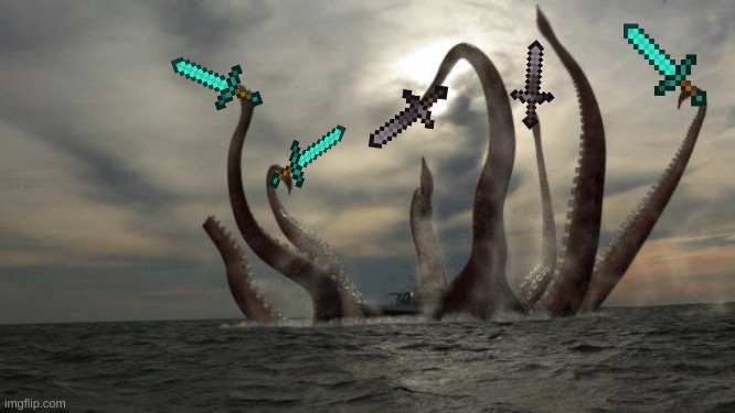 Kraken plays too much minecraft | image tagged in kraken,with,minecraft,swords,lol | made w/ Imgflip meme maker