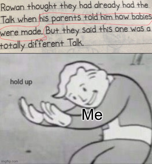 HOL UP | Me | image tagged in fallout hold up with space on the top | made w/ Imgflip meme maker
