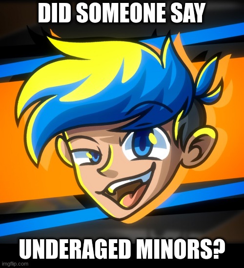 amor altra | DID SOMEONE SAY; UNDERAGED MINORS? | made w/ Imgflip meme maker