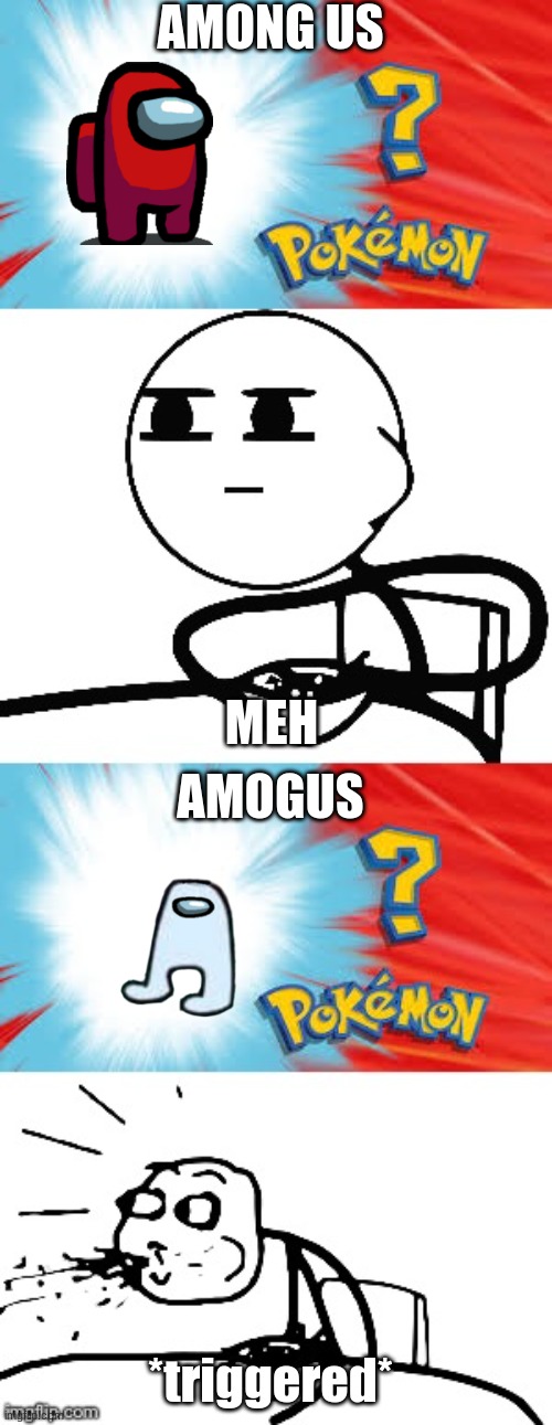 amogus and among us | AMONG US; MEH; AMOGUS; *triggered* | image tagged in who's that pokemon | made w/ Imgflip meme maker