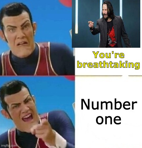 Are we number one? | You're breathtaking; Number one | image tagged in robby rotten drake meme,drake meme | made w/ Imgflip meme maker