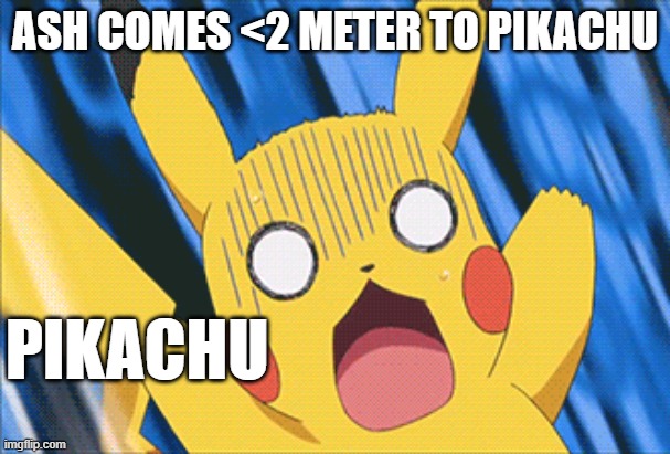 Pandemic Pikachu | ASH COMES <2 METER TO PIKACHU; PIKACHU | image tagged in covid-19 | made w/ Imgflip meme maker