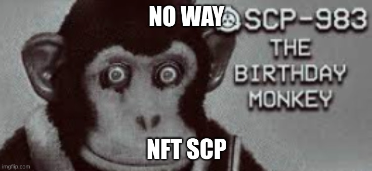 NO WAY; NFT SCP | made w/ Imgflip meme maker
