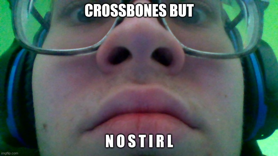 CROSSBONES BUT; N O S T I R L | made w/ Imgflip meme maker