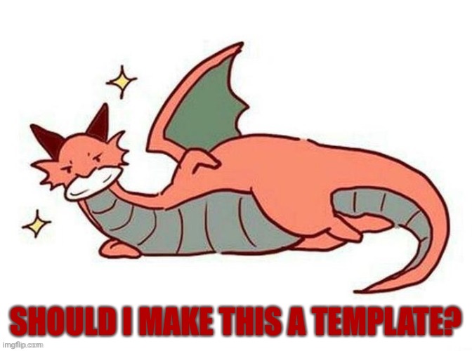 SHOULD I MAKE THIS A TEMPLATE? | made w/ Imgflip meme maker