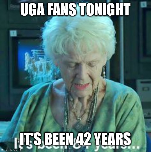 Titanic 84 years | UGA FANS TONIGHT; IT'S BEEN 42 YEARS | image tagged in titanic 84 years | made w/ Imgflip meme maker