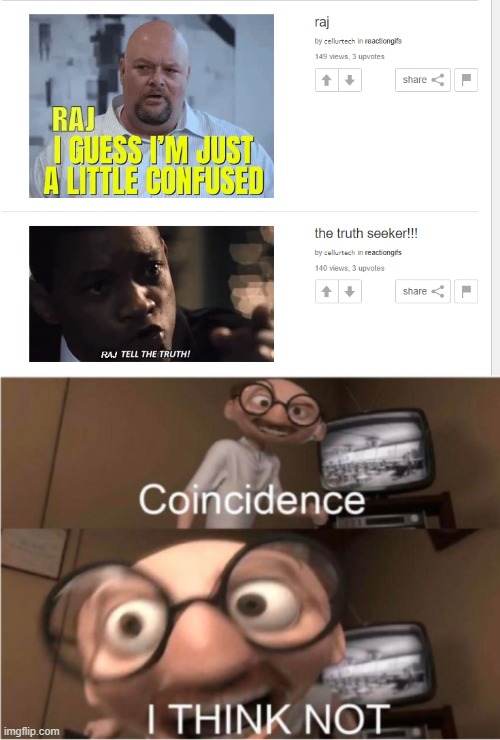 Raj | image tagged in coincidence i think not | made w/ Imgflip meme maker
