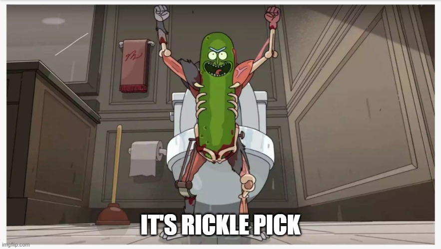 Pickle Rick | IT'S RICKLE PICK | image tagged in pickle rick | made w/ Imgflip meme maker