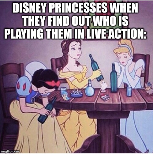 Drunk Disney princesses |  DISNEY PRINCESSES WHEN THEY FIND OUT WHO IS PLAYING THEM IN LIVE ACTION: | image tagged in drunk disney,disney,wtf,drunk,minecraft | made w/ Imgflip meme maker