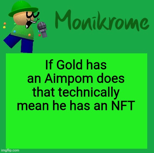 Aimpom is a monkey, after all | If Gold has an Aimpom does that technically mean he has an NFT | image tagged in a kara-style bandu temp | made w/ Imgflip meme maker