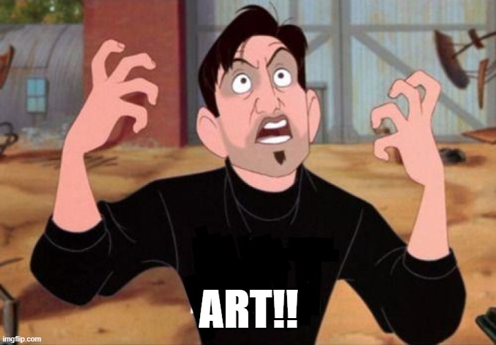 Artist yelling ART | ART!! | image tagged in artist yelling art | made w/ Imgflip meme maker
