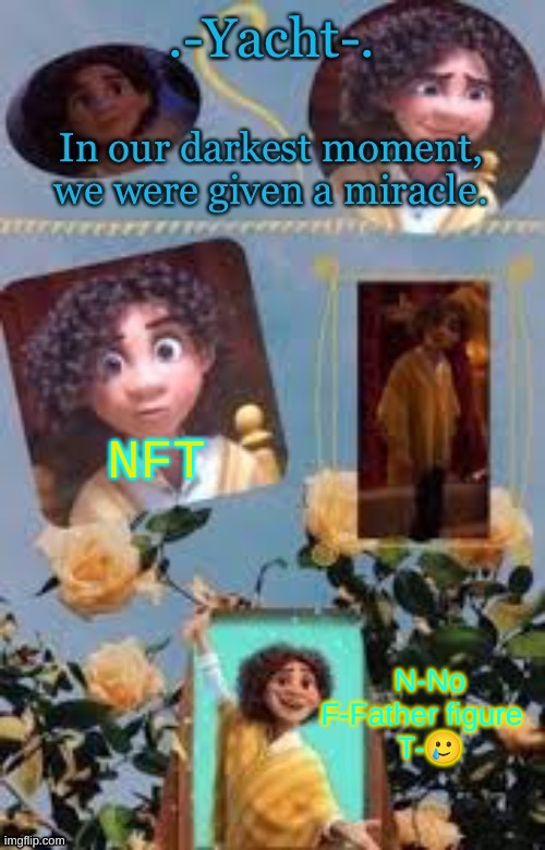 Yacht's Camilo temp | NFT; N-No
F-Father figure  
T-🥲 | image tagged in yacht's camilo temp | made w/ Imgflip meme maker