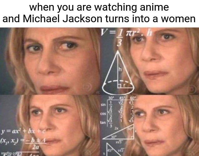 Math lady/Confused lady | when you are watching anime and Michael Jackson turns into a women | image tagged in math lady/confused lady,anime,demon slayer | made w/ Imgflip meme maker