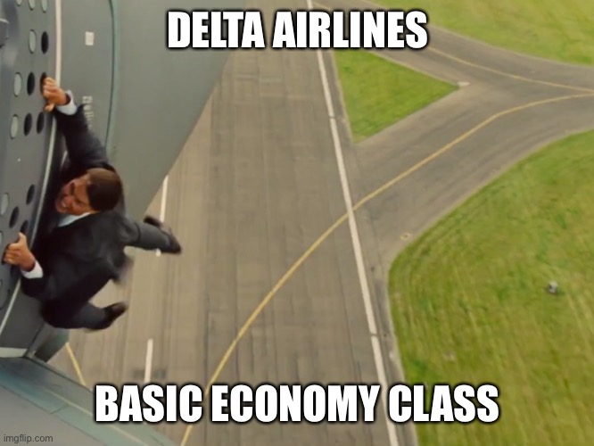 Delta basic economy | DELTA AIRLINES; BASIC ECONOMY CLASS | image tagged in delta basic economy | made w/ Imgflip meme maker