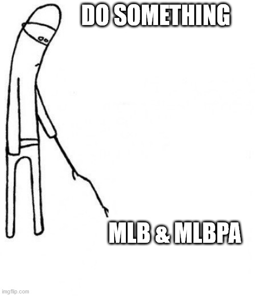 c'mon do something | DO SOMETHING; MLB & MLBPA | image tagged in c'mon do something | made w/ Imgflip meme maker