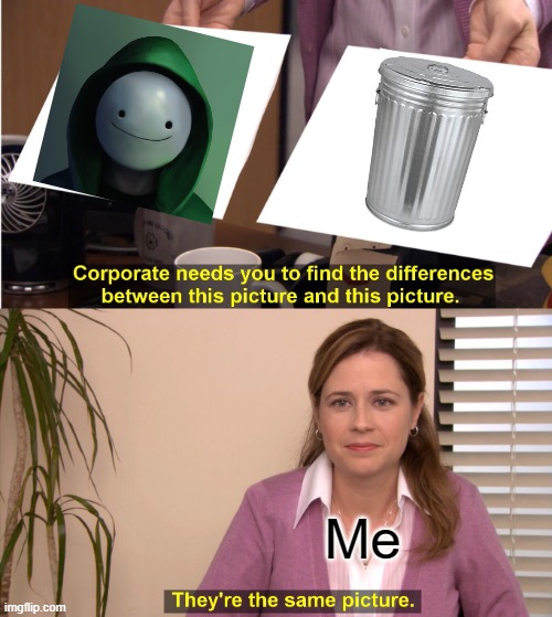 Dreams trash | Me | image tagged in memes,dream,trash can,minecraft | made w/ Imgflip meme maker