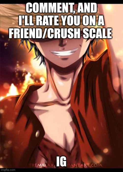 Luffy hidden smile | COMMENT, AND I'LL RATE YOU ON A FRIEND/CRUSH SCALE; IG | image tagged in luffy hidden smile | made w/ Imgflip meme maker