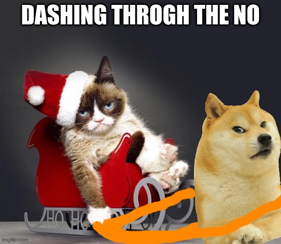 Grumpy Cat Christmas HD | DASHING THROGH THE NO | image tagged in grumpy cat christmas hd | made w/ Imgflip meme maker