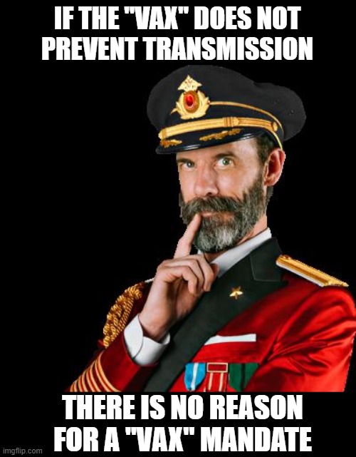 captain obvious | IF THE "VAX" DOES NOT
PREVENT TRANSMISSION; THERE IS NO REASON FOR A "VAX" MANDATE | image tagged in captain obvious | made w/ Imgflip meme maker