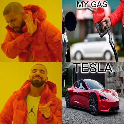 the change up | MY GAS; TESLA | image tagged in memes,drake hotline bling | made w/ Imgflip meme maker