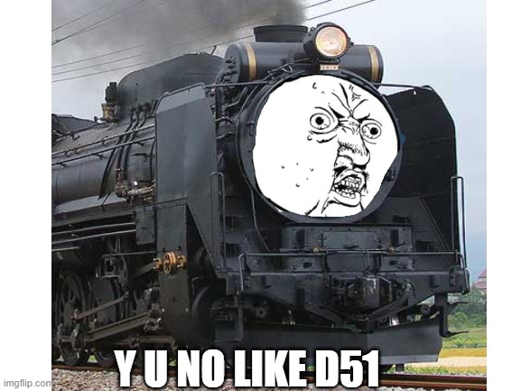 Y U NO | Y U NO LIKE D51 | image tagged in funny memes | made w/ Imgflip meme maker