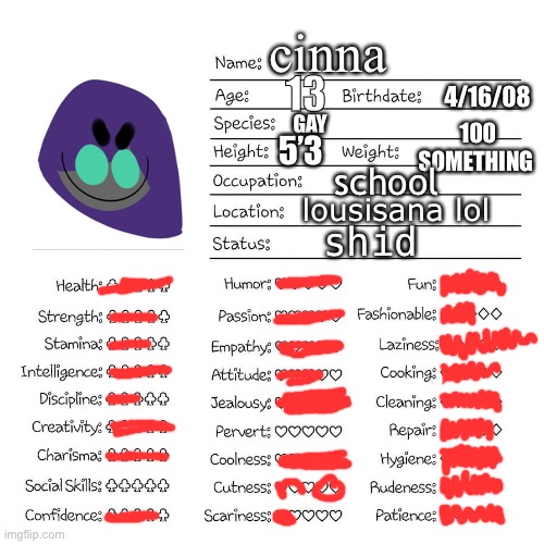 E | 100 SOMETHING; cinna; 4/16/08; 5’3; GAY; school; 13; shid; lousisana lol | image tagged in profile card | made w/ Imgflip meme maker