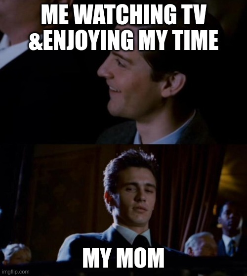 Childhood be like | ME WATCHING TV &ENJOYING MY TIME; MY MOM | image tagged in spiderman 3 | made w/ Imgflip meme maker