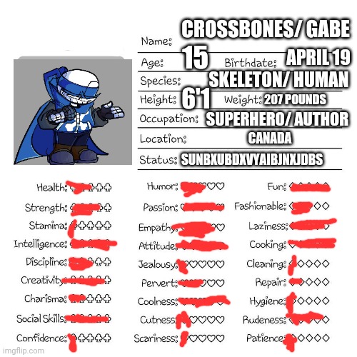 Profile card | CROSSBONES/ GABE; 15; APRIL 19; SKELETON/ HUMAN; 207 POUNDS; 6'1; SUPERHERO/ AUTHOR; CANADA; SUNBXUBDXVYAIBJNXJDBS | image tagged in profile card | made w/ Imgflip meme maker