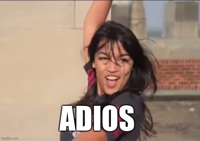 Dancing AOC | ADIOS | image tagged in dancing aoc | made w/ Imgflip meme maker
