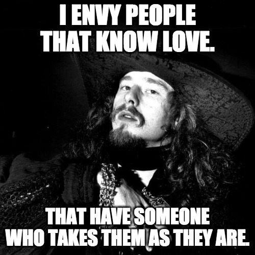 Darkness for a kiss | I ENVY PEOPLE THAT KNOW LOVE. THAT HAVE SOMEONE WHO TAKES THEM AS THEY ARE. | image tagged in goth pirate clubkid emo punk,pirate,romantic,goth,punk,poet | made w/ Imgflip meme maker