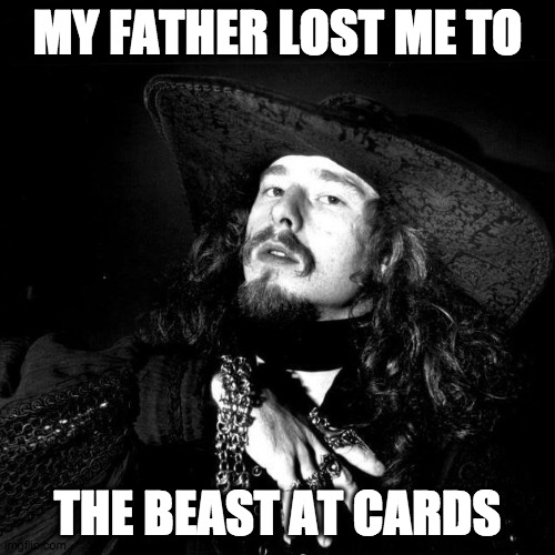 Goth damned as a kid by his father and the devil | MY FATHER LOST ME TO; THE BEAST AT CARDS | image tagged in goth pirate clubkid emo punk,goth,pirate,punk,poet | made w/ Imgflip meme maker
