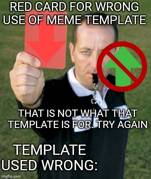New template. Use when somebody uses a meme template incorrectly | image tagged in red card for wrong use of meme template | made w/ Imgflip meme maker