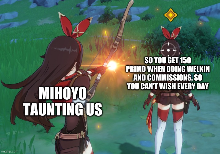 Always has been | SO YOU GET 150 PRIMO WHEN DOING WELKIN AND COMMISSIONS, SO YOU CAN'T WISH EVERY DAY; MIHOYO TAUNTING US | image tagged in always has been | made w/ Imgflip meme maker