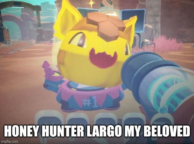 HONEY HUNTER LARGO MY BELOVED | made w/ Imgflip meme maker