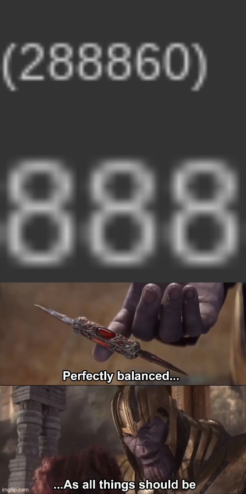 image tagged in thanos perfectly balanced as all things should be | made w/ Imgflip meme maker