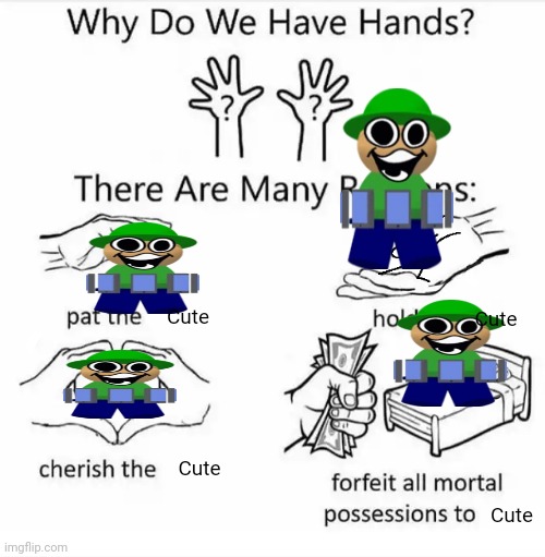 Why do we have hands? (all blank) | Cute Cute Cute Cute | image tagged in why do we have hands all blank | made w/ Imgflip meme maker