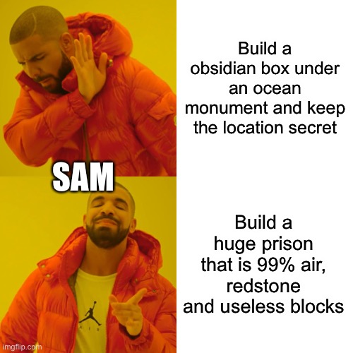 Drake Hotline Bling Meme | Build a obsidian box under an ocean monument and keep the location secret Build a huge prison that is 99% air, redstone and useless blocks S | image tagged in memes,drake hotline bling | made w/ Imgflip meme maker