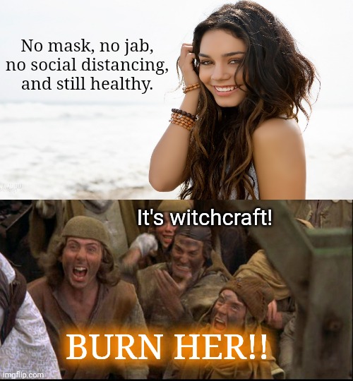 Heresy vs The Accepted Religion | No mask, no jab, no social distancing, and still healthy. It's witchcraft! BURN HER!! | image tagged in monty python witch,vaxx cult,church of covid,fanatics,ignorance,sheeple | made w/ Imgflip meme maker