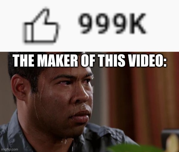 THE MAKER OF THIS VIDEO: | image tagged in sweating bullets | made w/ Imgflip meme maker