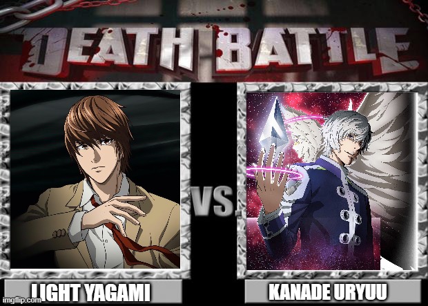 Who Wants A Better World | LIGHT YAGAMI; KANADE URYUU | image tagged in death battle,lightyagami,death note,platimumend | made w/ Imgflip meme maker