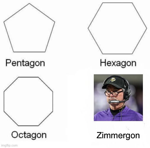 Vikings sack Mike Zimmer | Zimmergon | image tagged in memes,pentagon hexagon octagon,mike zimmer | made w/ Imgflip meme maker