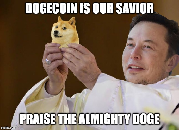 DOGECOIN GOD | DOGECOIN IS OUR SAVIOR; PRAISE THE ALMIGHTY DOGE | image tagged in dogecoin | made w/ Imgflip meme maker